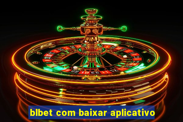 blbet com baixar aplicativo